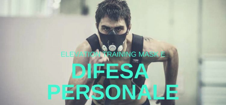 Elevation Training Mask e Difesa Personale Elevation Training Mask e Difesa Personale