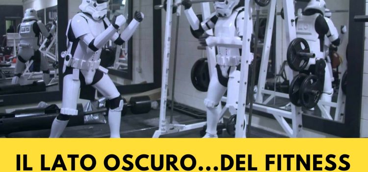 Il lato oscuro…del fitness Il lato oscuro…del fitness