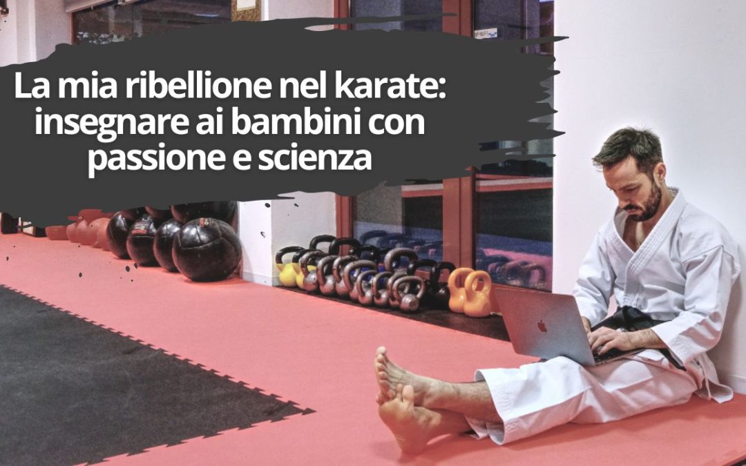 La mia ribellione nel karate: insegnare ai bambini con passione e scienza