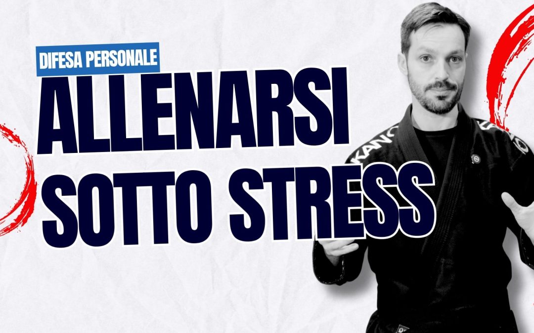 Allenarsi sotto stress per la difesa personale: perché quello che fai non basta